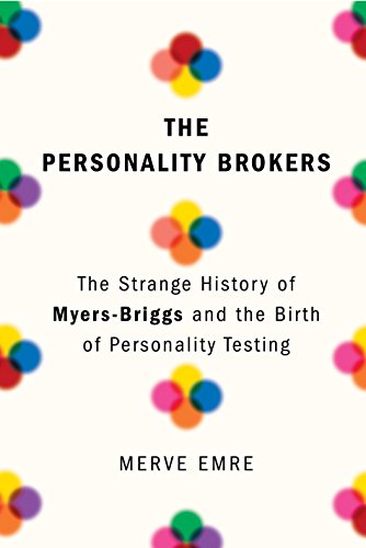 Cover of The Personality Brokers: The Strange History of Myers-Briggs and the Birth of Personality Testing