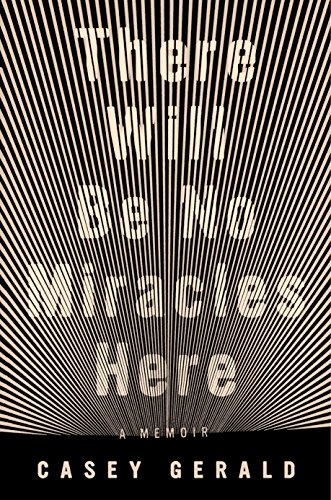 The cover of There Will Be No Miracles Here: A Memoir