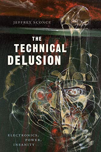 Cover of The Technical Delusion: Electronics, Power, Insanity