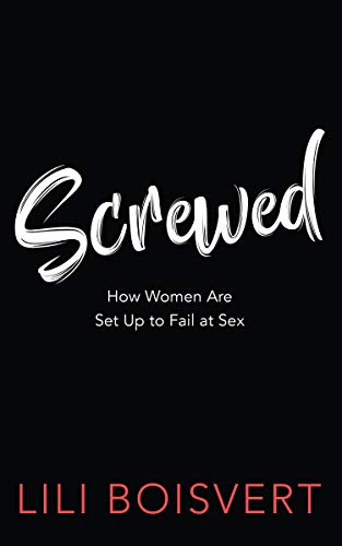 The cover of Screwed: How Women Are Set Up to Fail at Sex