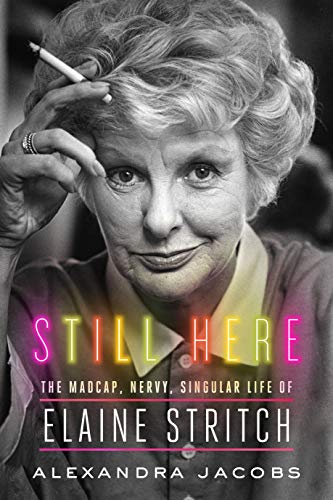 The cover of Still Here: The Madcap, Nervy, Singular Life of Elaine Stritch