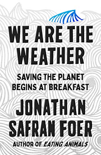 The cover of We Are the Weather: Saving the Planet Begins at Breakfast