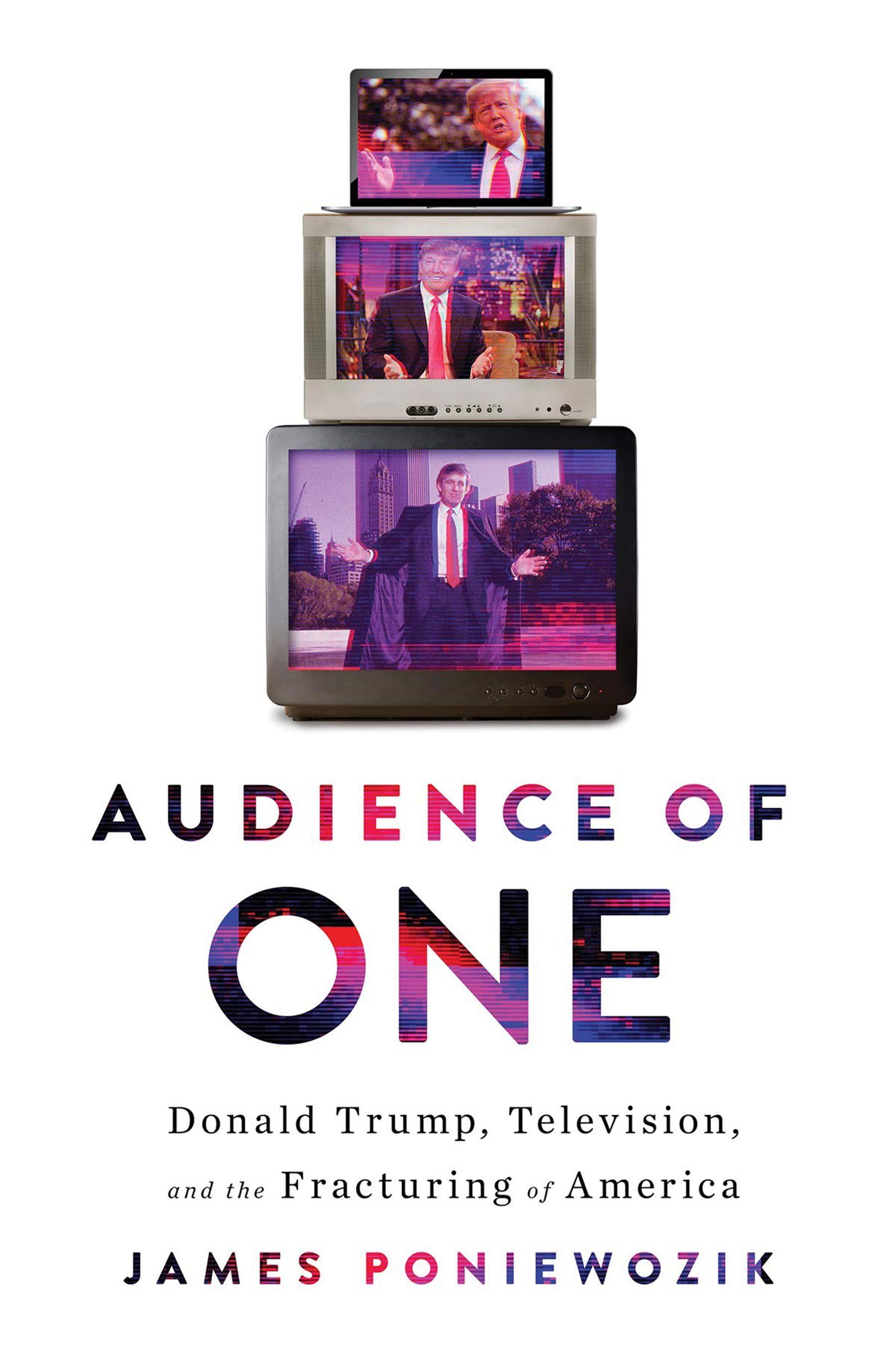 The cover of Audience of One: Donald Trump, Television, and the Fracturing of America