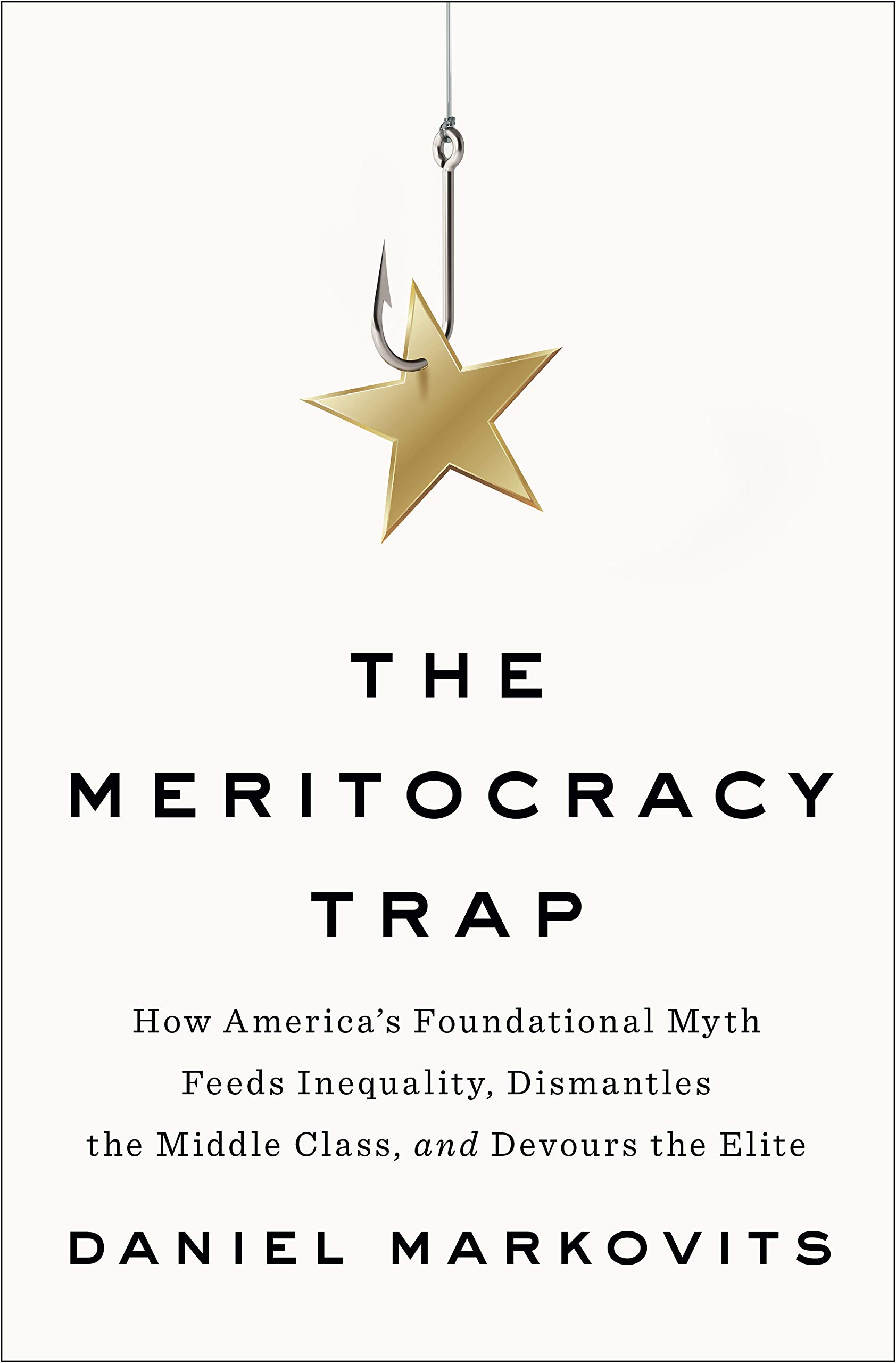 The cover of The Meritocracy Trap: How America&#8217;s Foundational Myth Feeds Inequality, Dismantles the Middle Class, and Devours the Elite