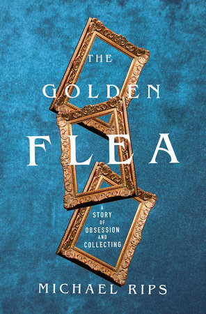 The cover of The Golden Flea: A Story of Obsession and Collecting