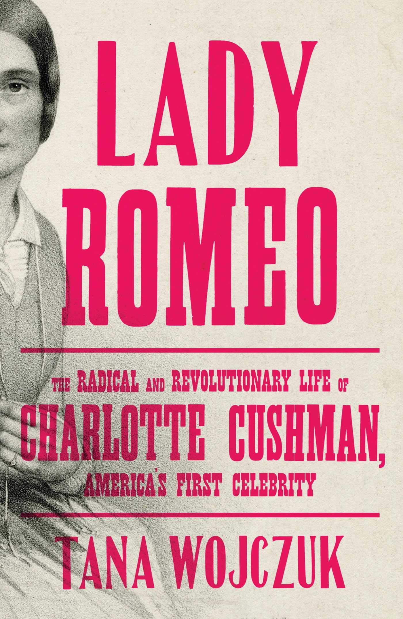 Cover of Lady Romeo: The Radical and Revolutionary Life of Charlotte Cushman, America's First Celebrity