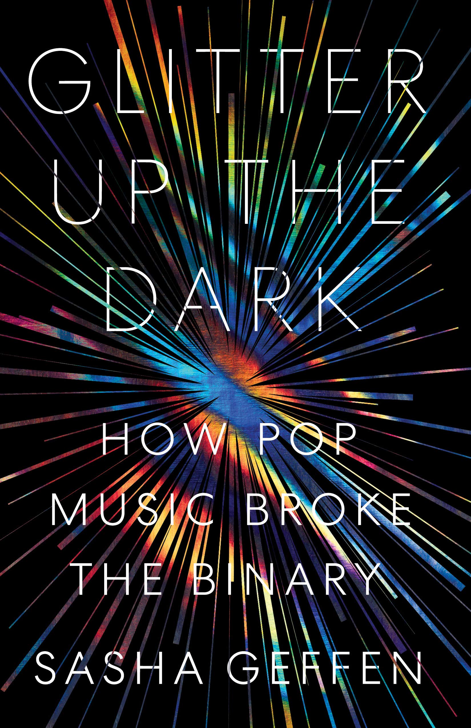 The cover of Glitter Up the Dark: How Pop Music Broke the Binary