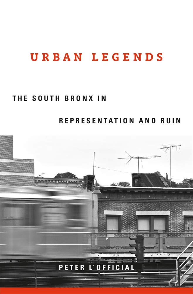 The cover of Urban Legends: The South Bronx in Representation and Ruin