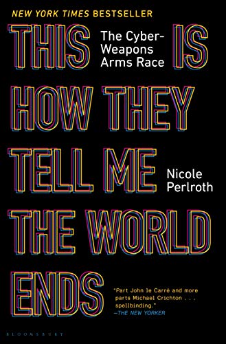 Cover of This Is How They Tell Me the World Ends: The Cyberweapons Arms Race