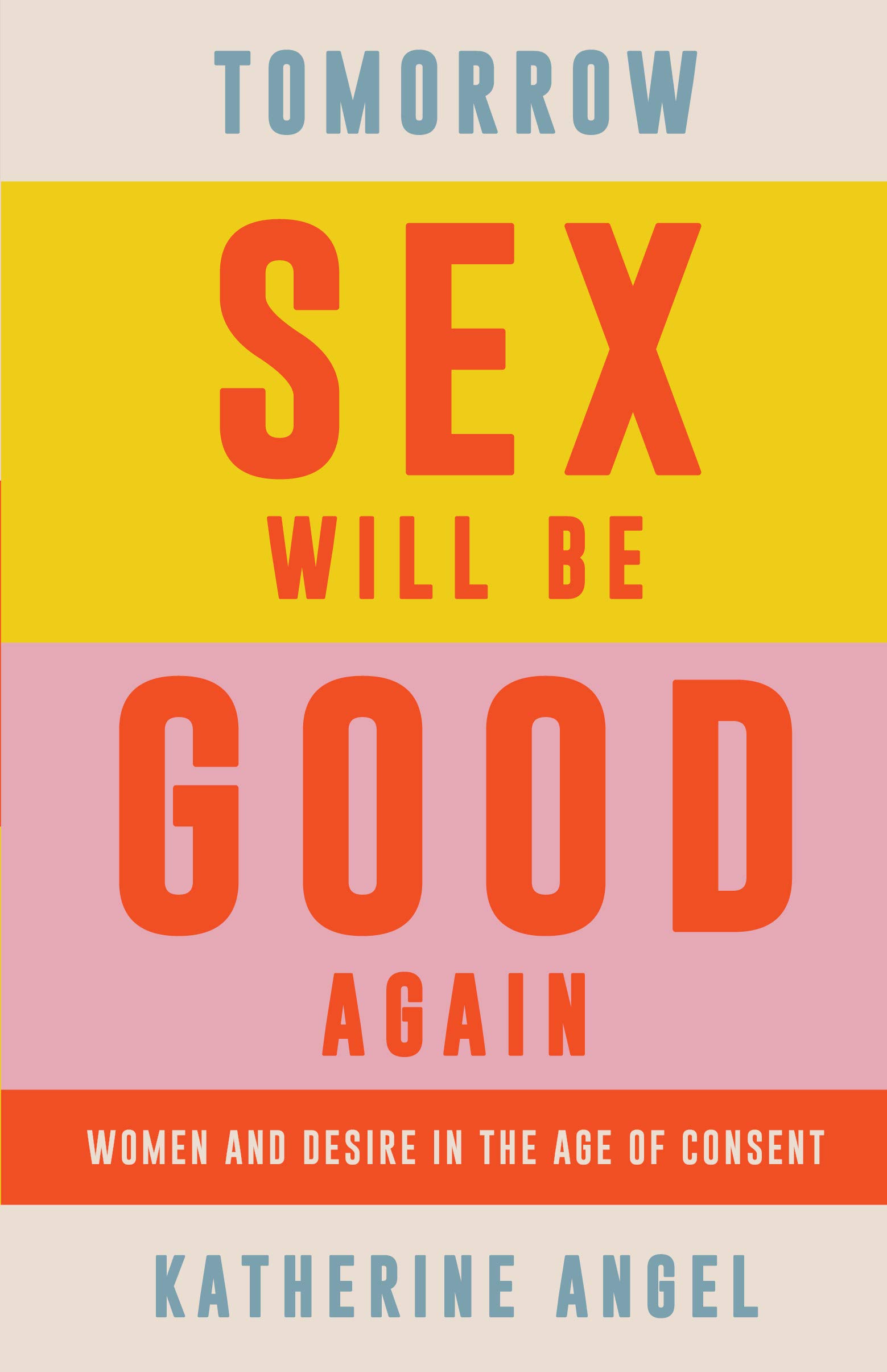 Cover of Tomorrow Sex Will Be Good Again: Women and Desire in the Age of Consent