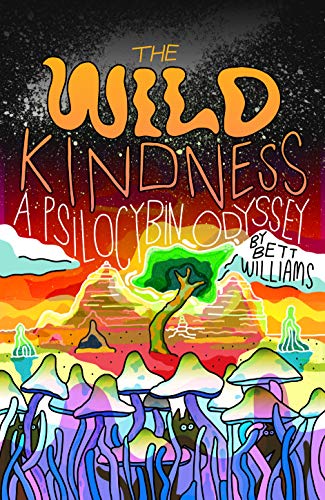 Cover of The Wild Kindness: A Psilocybin Odyssey