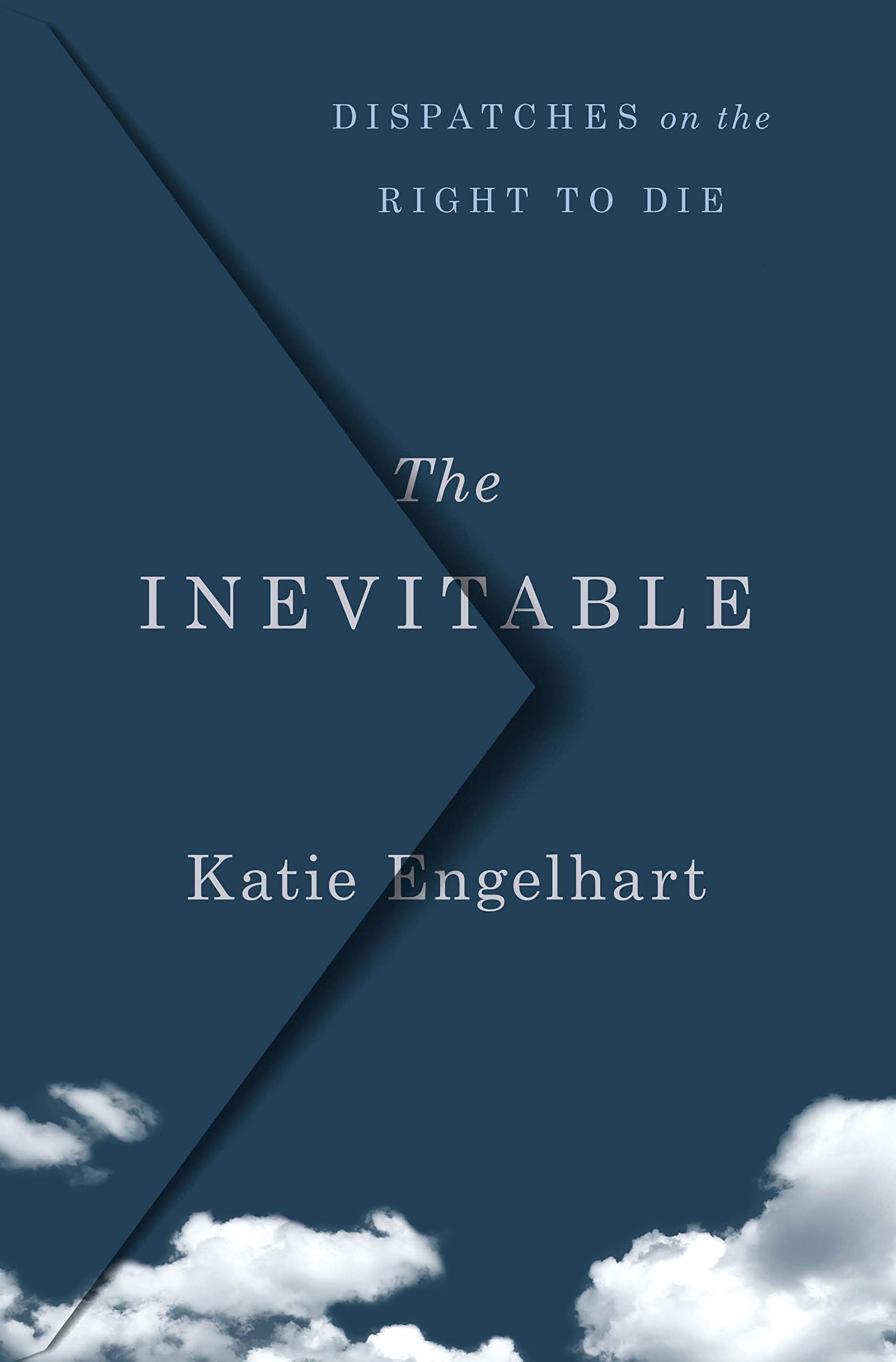 Cover of The Inevitable: Dispatches on the Right to Die