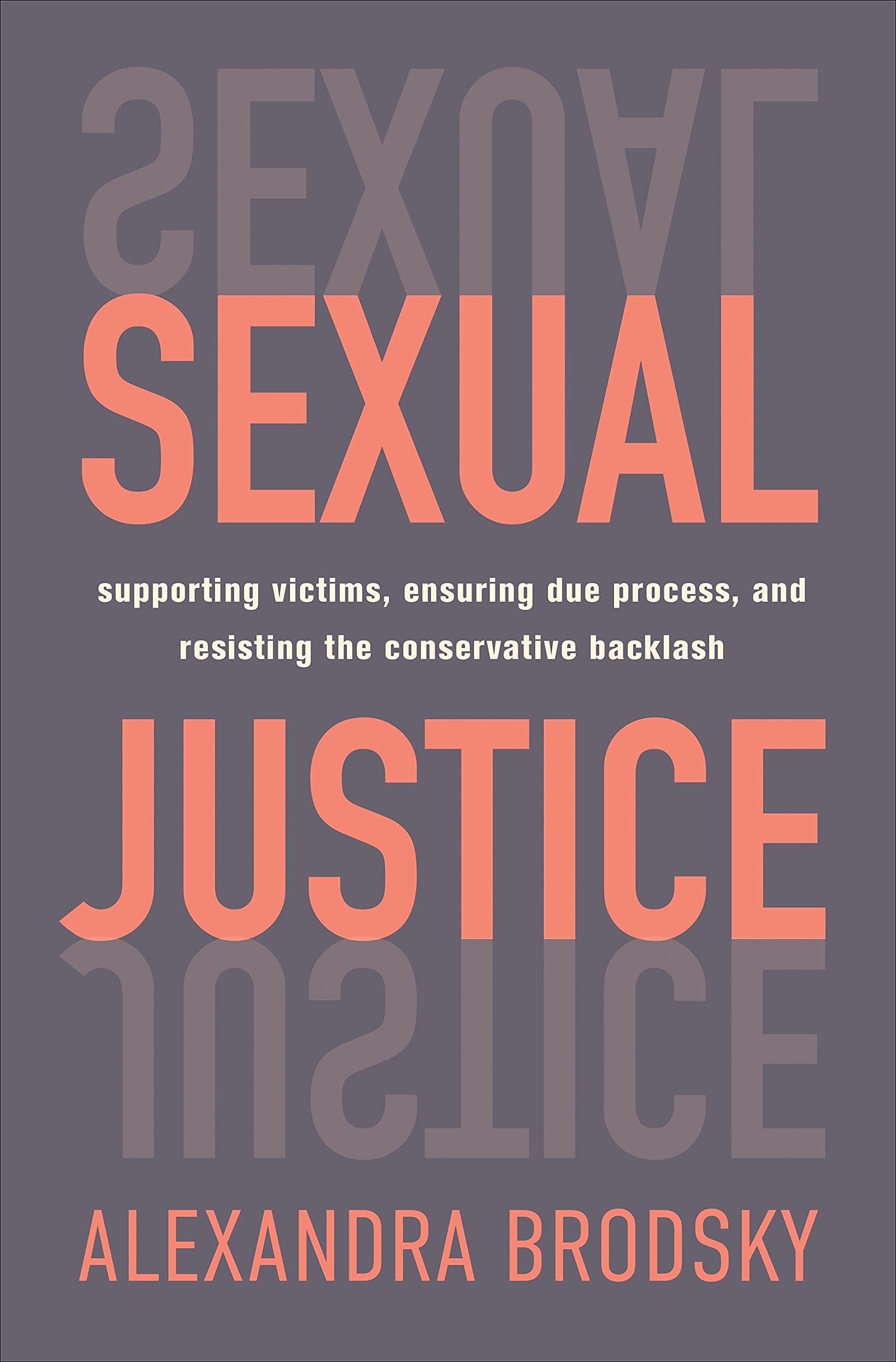 Cover of Sexual Justice: Supporting Victims, Ensuring Due Process, and Resisting the Conservative Backlash