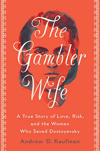 The cover of The Gambler Wife: A True Story of Love, Risk, and the Woman Who Saved Dostoyevsky