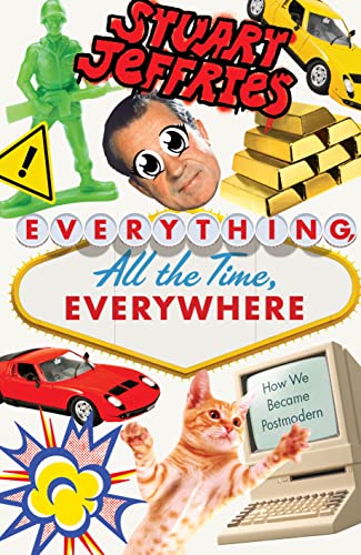 Cover of Everything, All the Time, Everywhere: How We Became Postmodern