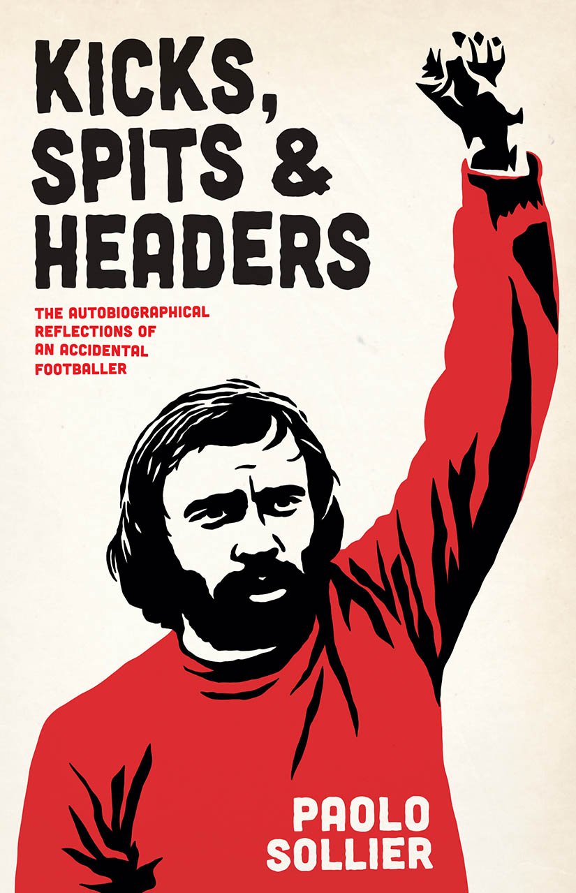 Cover of Kicks, Spits & Headers: The Autobiographical Reflections of an Accidental Footballer