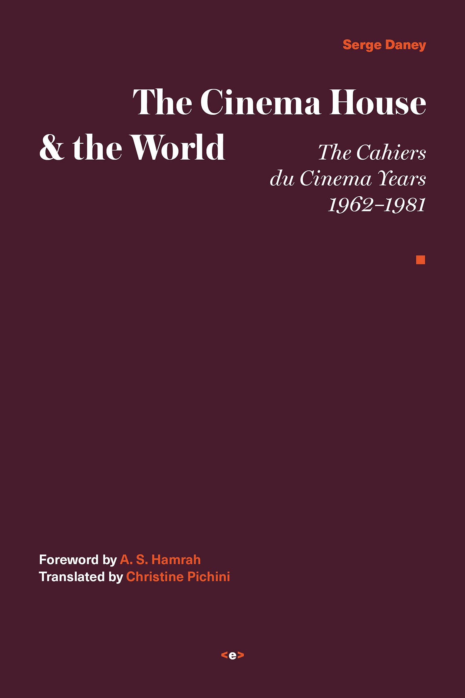 The cover of The Cinema House &#038; the World: The Cahiers du CinÉma Years, 1962–1981
