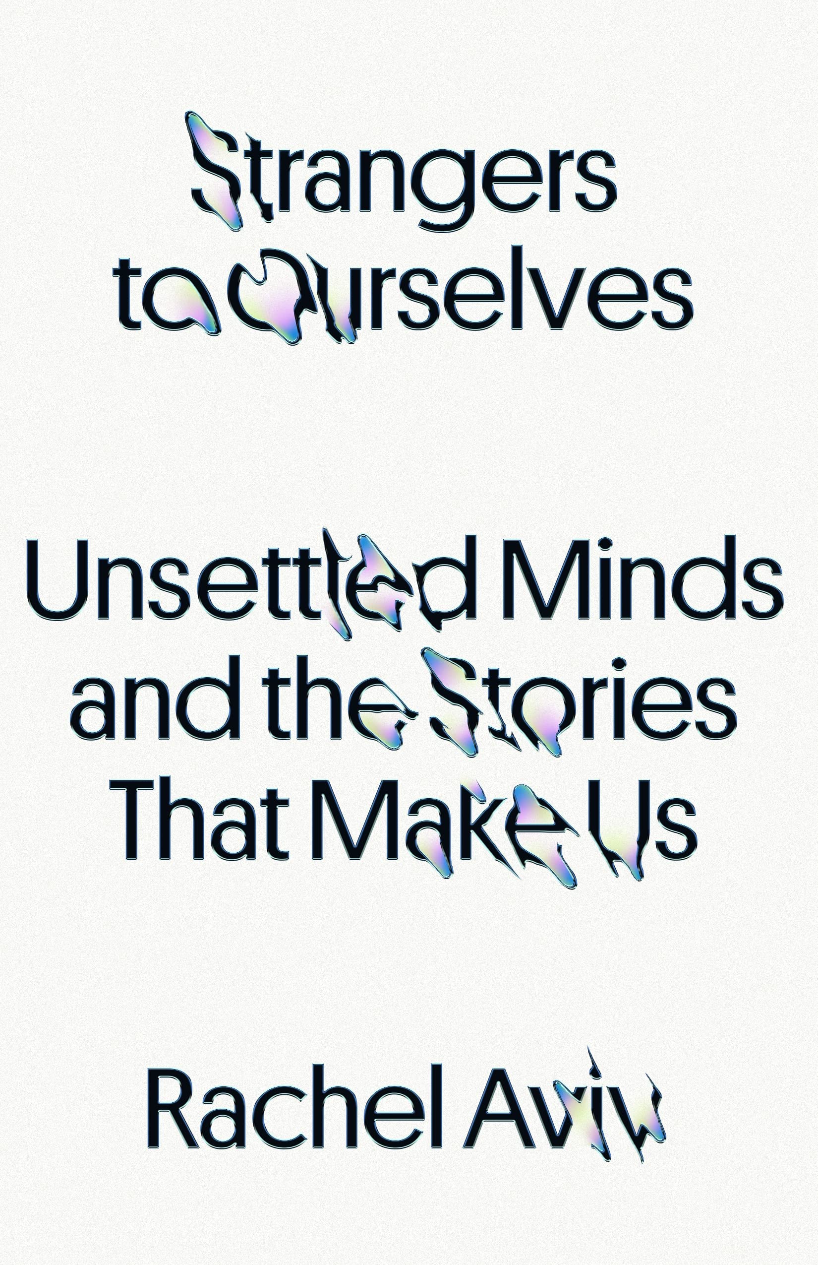 Cover of Strangers to Ourselves: Unsettled Minds and the Stories That Make Us