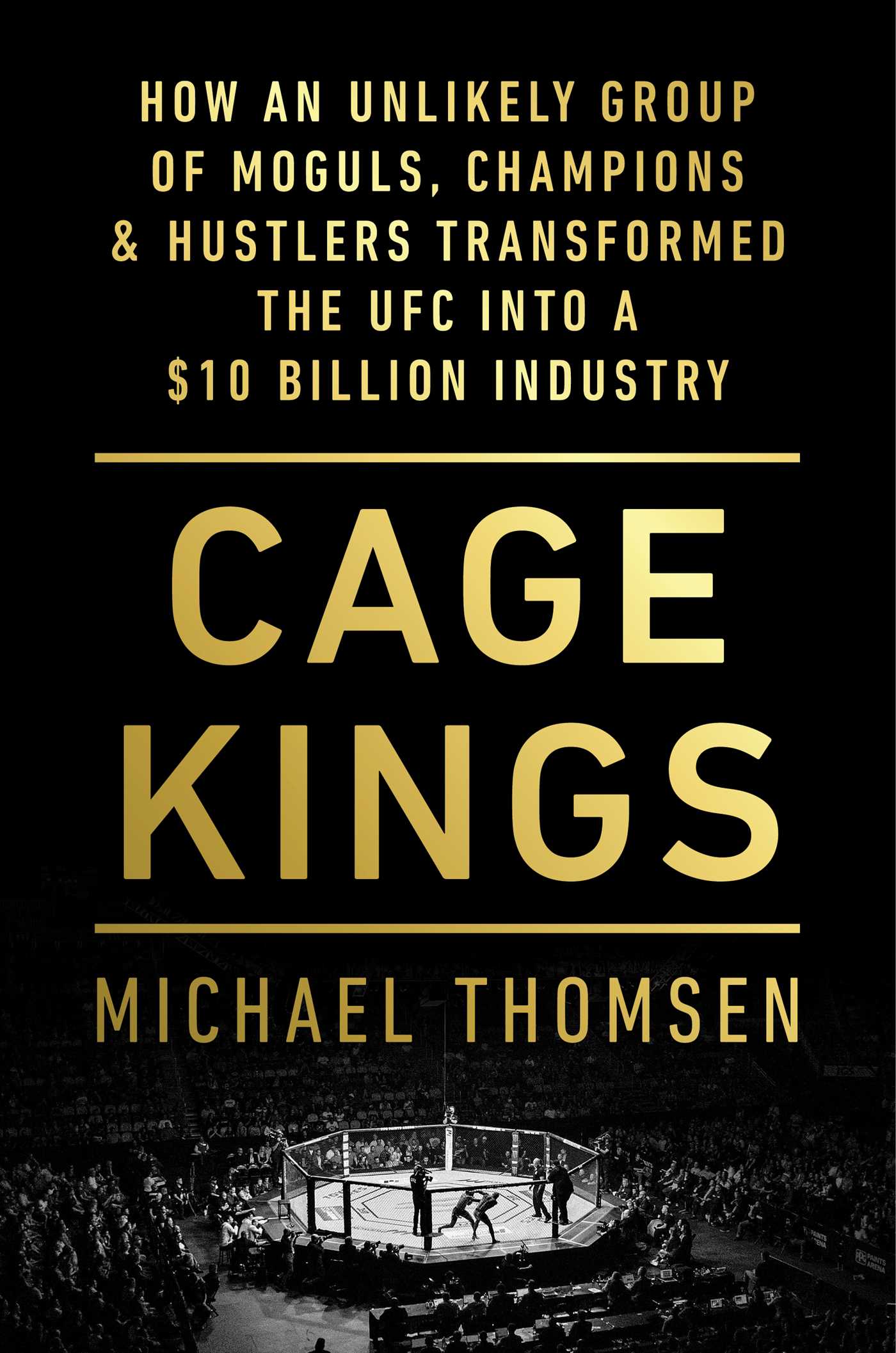 The cover of Cage Kings: How an Unlikely Group of Moguls, Champions &#038; Hustlers Transformed the UFC into a $10 Billion Industry