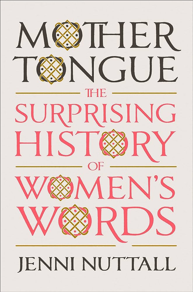 The cover of Mother Tongue: The Surprising History of Women&#8217;s Words