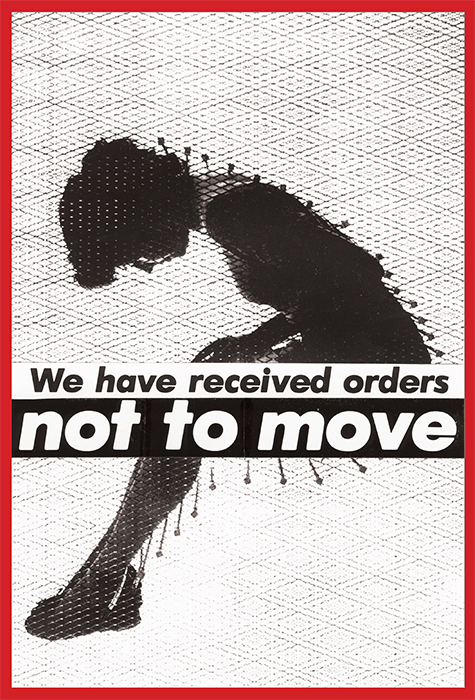 Barbara Kruger, Untitled (We have received orders not to move), 1982, photograph in artist's frame, 69 3/4 × 47 1/2". © Barbara Kruger, Courtesy Mary Boone Gallery, New York.