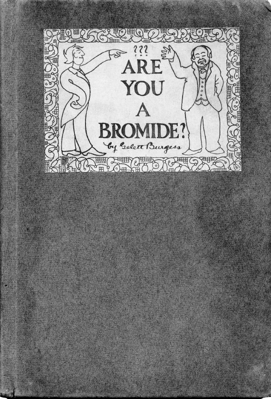 “Outrageous!” “Laugh Out Loud Funny!”: Gelett Burgess’s _Are You a Bromide?_ (1906).