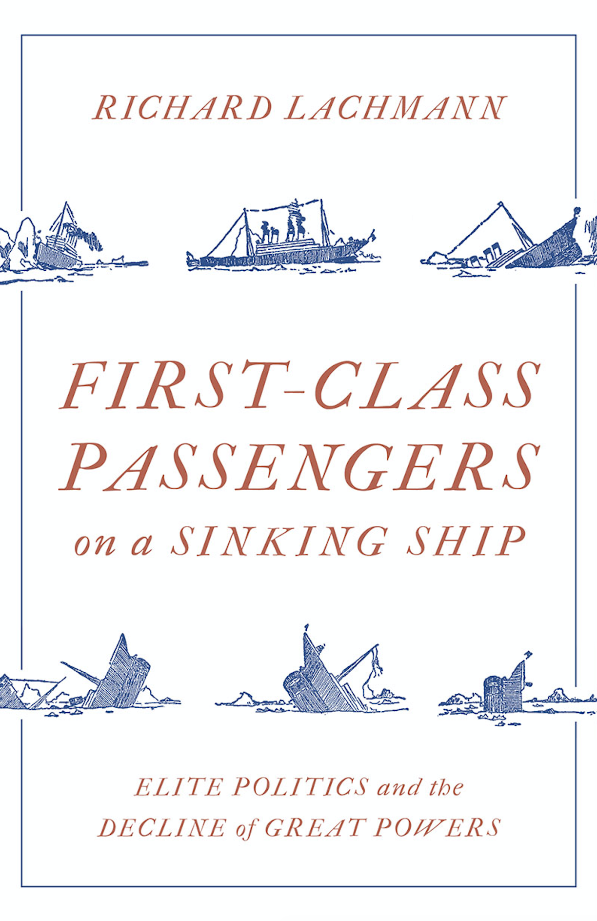 _First-Class Passengers on a Sinking Ship: Elite Politics and the Decline of Great Powers_ by Richard Lachmann