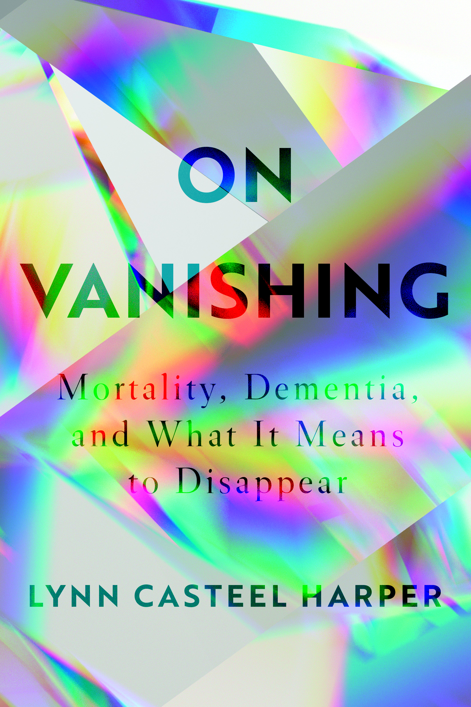 _On Vanishing: Mortality, Dementia, and What It Means to Disappear_ by Lynn Casteel Harper